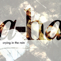 Crying in the rain - A-HA