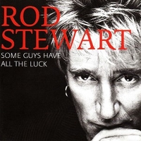 Some guys have all the luck (best of) - ROD STEWART