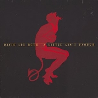 A little ain't enough - DAVID LEE ROTH