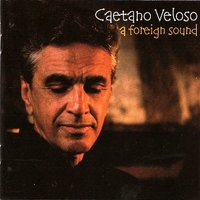 A foreign sound - CAETANO VELOSO