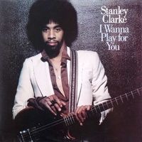 I wanna play for you - STANLEY CLARKE