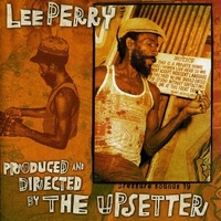 Produced and directed by the Upsetter - LEE PERRY