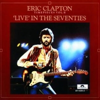 Timepieces vol.II: live in the seventies - ERIC CLAPTON