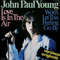 Love is in the air \ Won't let this feeling go by - JOHN PAUL YOUNG