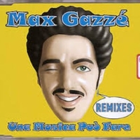 Una musica può fare remixes (3 vers.) - MAX GAZZE'