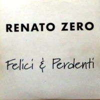 Felici e perdenti (1 track) - RENATO ZERO