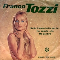 Nulla troppo bello per te \ Ho saputo che \ Mi pentirò - FRANCO TOZZI