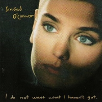 I do not want what I haven't got - SINEAD O'CONNOR