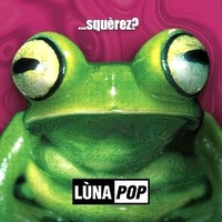 ...squerez? - LUNAPOP