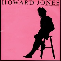 Things can only get better \ Why look for the key - HOWARD JONES