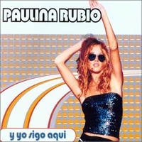 Y yo sigo aqui (5 versions) - PAULINA RUBIO