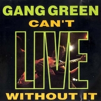 Can't live without you - GANG GREEN