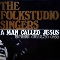 A man called Jesus - Un uomo chiamato Gesù - FOLKSTUDIO SINGERS