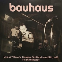 Live At Tiffany's, Glasgow, Scotland June 27th, 1983 FM Broadcast - BAUHAUS