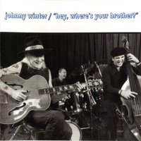 Hey, where's your brother? - JOHNNY WINTER