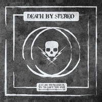 Just Like You'd Leave Us, We've Left You For Dead - DEATH BY STEREO