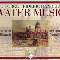 Water Music / Music For The Royal Fireworks / Harp Concerto / Trumpet Suite - George Frideric HANDEL (various)