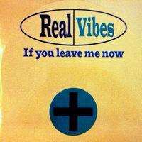 If you leave me now - REAL VIBES