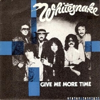 Give me more time \ Need your love so bad - WHITESNAKE