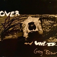 Over and under - GREG BROWN