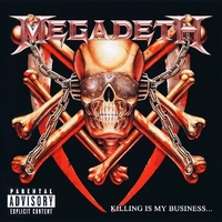 Killing is my business...and business is good!  - MEGADETH